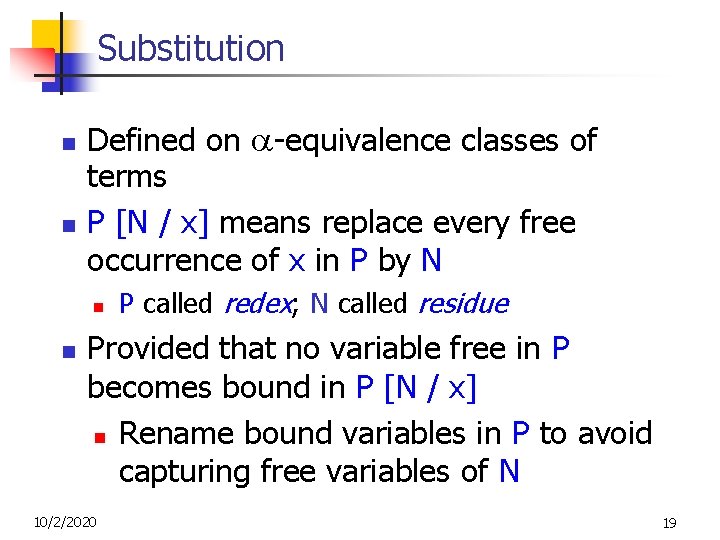 Substitution n n Defined on -equivalence classes of terms P [N / x] means