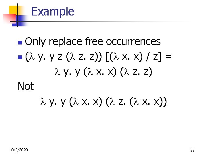 Example Only replace free occurrences n ( y. y z ( z. z)) [( Example Only replace free occurrences n ( y. y z ( z. z)) [(