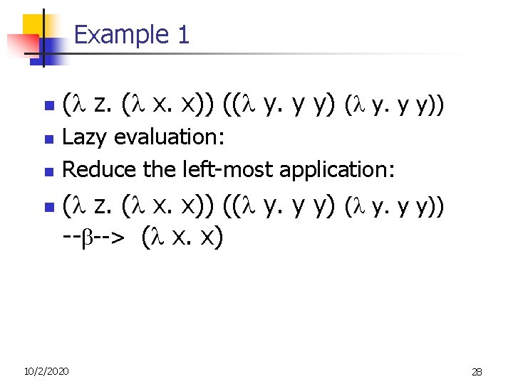 Example 1 n n ( z. ( x. x)) (( y. y y)) Lazy Example 1 n n ( z. ( x. x)) (( y. y y)) Lazy
