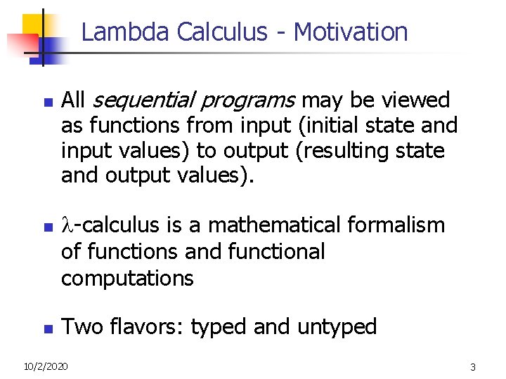 Lambda Calculus - Motivation n All sequential programs may be viewed as functions from Lambda Calculus - Motivation n All sequential programs may be viewed as functions from