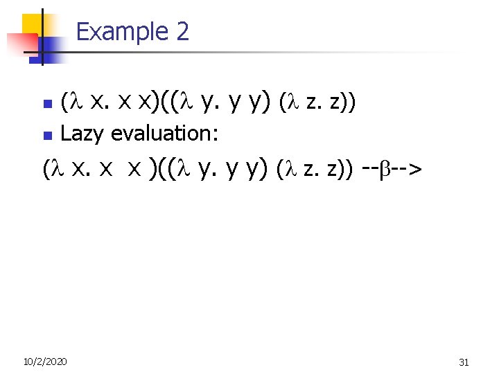 Example 2 n n ( x. x x)(( y. y y) ( z. z)) Example 2 n n ( x. x x)(( y. y y) ( z. z))