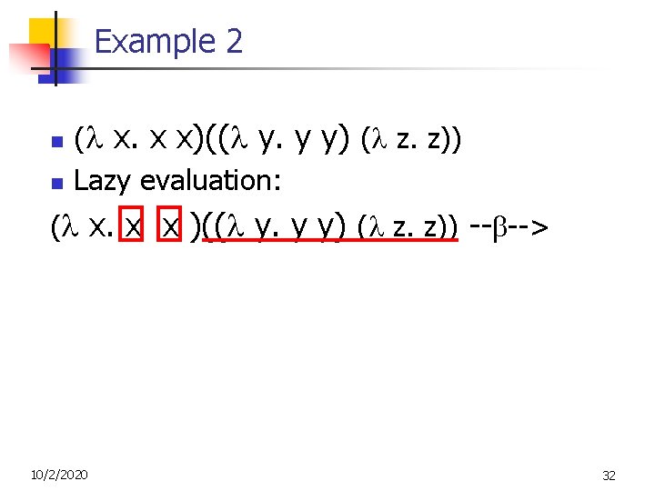Example 2 n n ( x. x x)(( y. y y) ( z. z)) Example 2 n n ( x. x x)(( y. y y) ( z. z))