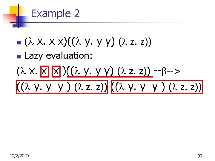 Example 2 n n ( x. x x)(( y. y y) ( z. z)) Example 2 n n ( x. x x)(( y. y y) ( z. z))