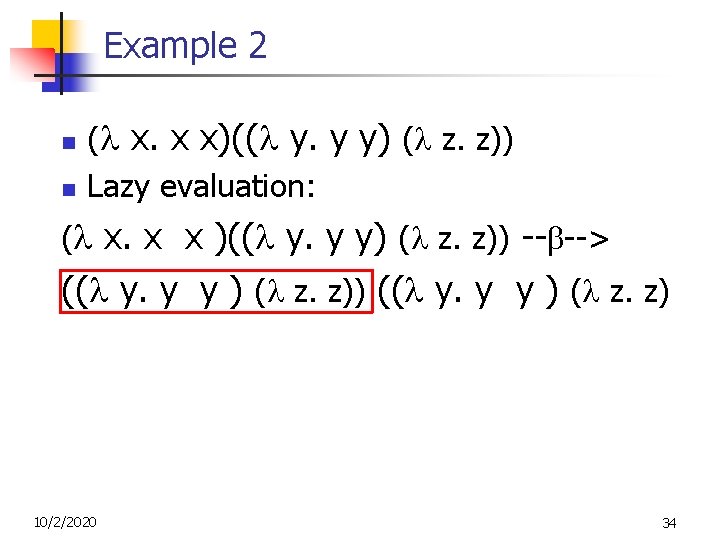 Example 2 n n ( x. x x)(( y. y y) ( z. z)) Example 2 n n ( x. x x)(( y. y y) ( z. z))
