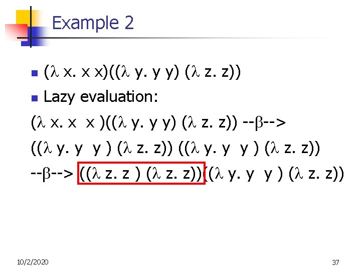 Example 2 n ( x. x x)(( y. y y) ( z. z)) n Example 2 n ( x. x x)(( y. y y) ( z. z)) n