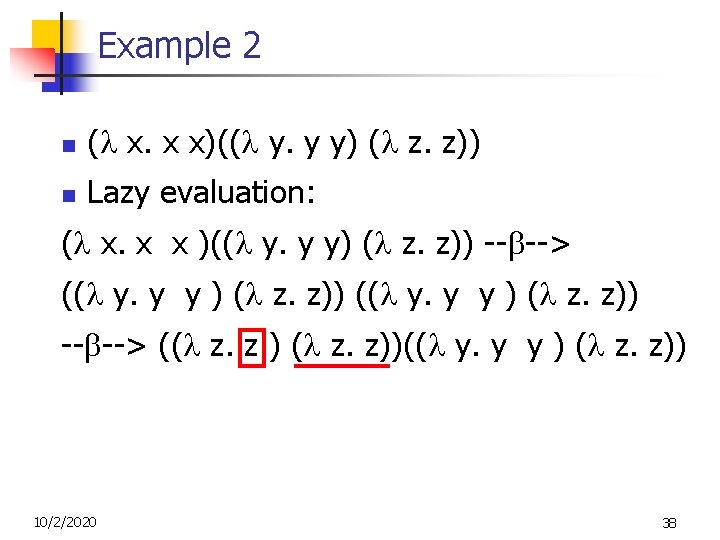 Example 2 n ( x. x x)(( y. y y) ( z. z)) n Example 2 n ( x. x x)(( y. y y) ( z. z)) n