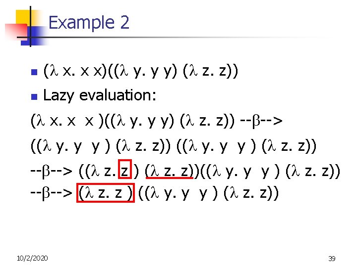 Example 2 n ( x. x x)(( y. y y) ( z. z)) n Example 2 n ( x. x x)(( y. y y) ( z. z)) n