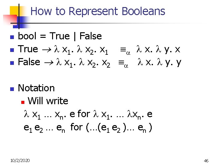 How to Represent Booleans n n bool = True | False True x 1. How to Represent Booleans n n bool = True | False True x 1.