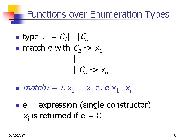 Functions over Enumeration Types n n type = C 1|…|Cn match e with C Functions over Enumeration Types n n type = C 1|…|Cn match e with C