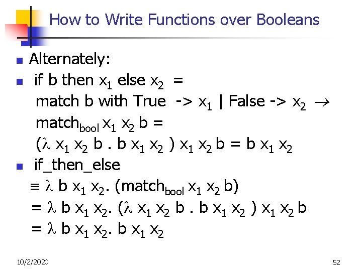 How to Write Functions over Booleans n n n Alternately: if b then x How to Write Functions over Booleans n n n Alternately: if b then x