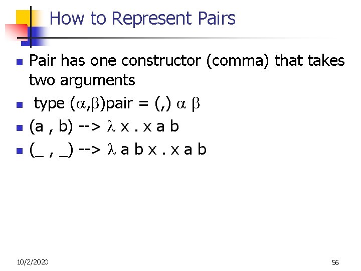 How to Represent Pairs n n Pair has one constructor (comma) that takes two How to Represent Pairs n n Pair has one constructor (comma) that takes two