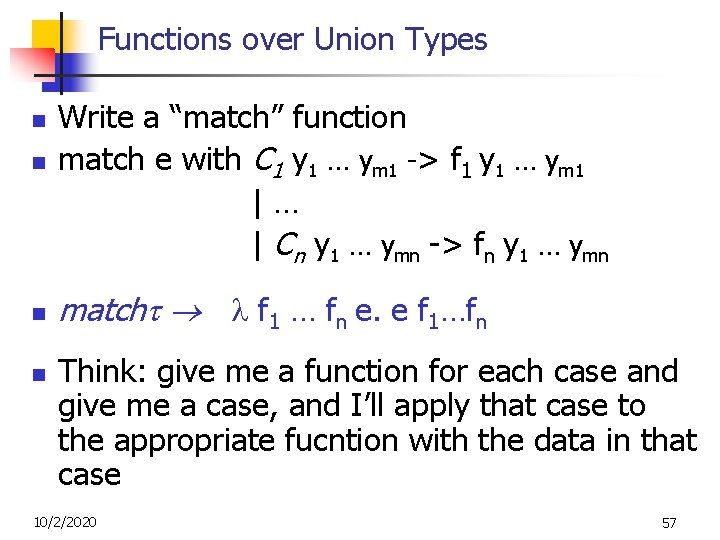 Functions over Union Types n n Write a “match” function match e with C Functions over Union Types n n Write a “match” function match e with C