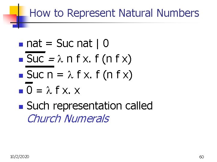How to Represent Natural Numbers nat = Suc nat | 0 n Suc = How to Represent Natural Numbers nat = Suc nat | 0 n Suc =