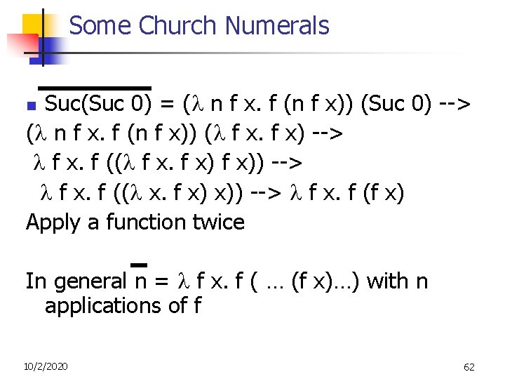 Some Church Numerals Suc(Suc 0) = ( n f x. f (n f x)) Some Church Numerals Suc(Suc 0) = ( n f x. f (n f x))