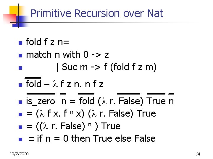 Primitive Recursion over Nat n fold f z n= match n with 0 -> Primitive Recursion over Nat n fold f z n= match n with 0 ->