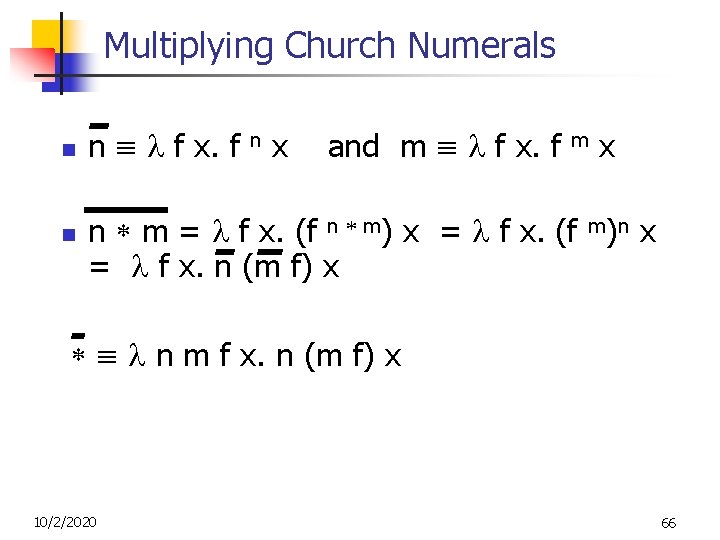 Multiplying Church Numerals n n n f x. f n x and m f Multiplying Church Numerals n n n f x. f n x and m f