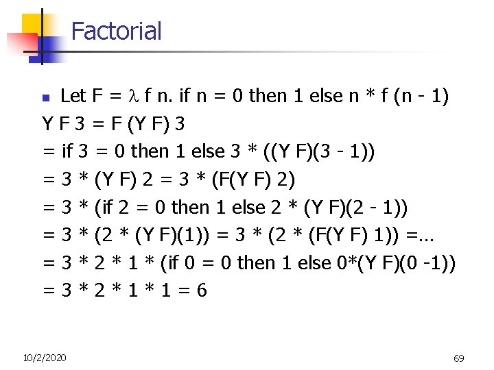 Factorial Let F = f n. if n = 0 then 1 else n Factorial Let F = f n. if n = 0 then 1 else n
