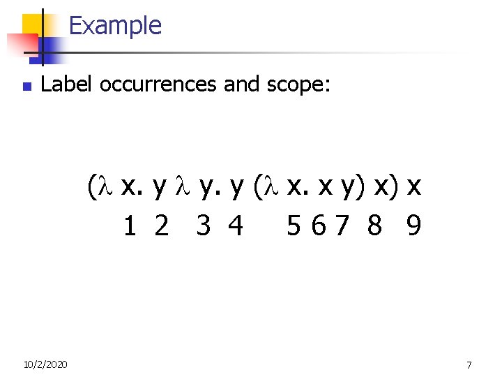 Example n Label occurrences and scope: ( x. y y. y ( x. x Example n Label occurrences and scope: ( x. y y. y ( x. x