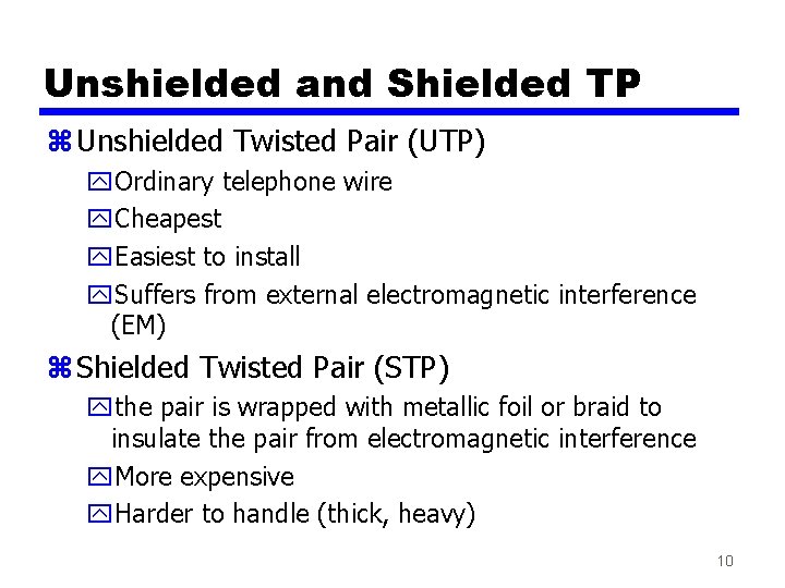 Unshielded and Shielded TP z Unshielded Twisted Pair (UTP) y. Ordinary telephone wire y.