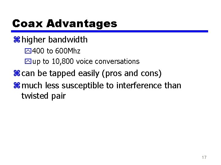 Coax Advantages z higher bandwidth y 400 to 600 Mhz yup to 10, 800