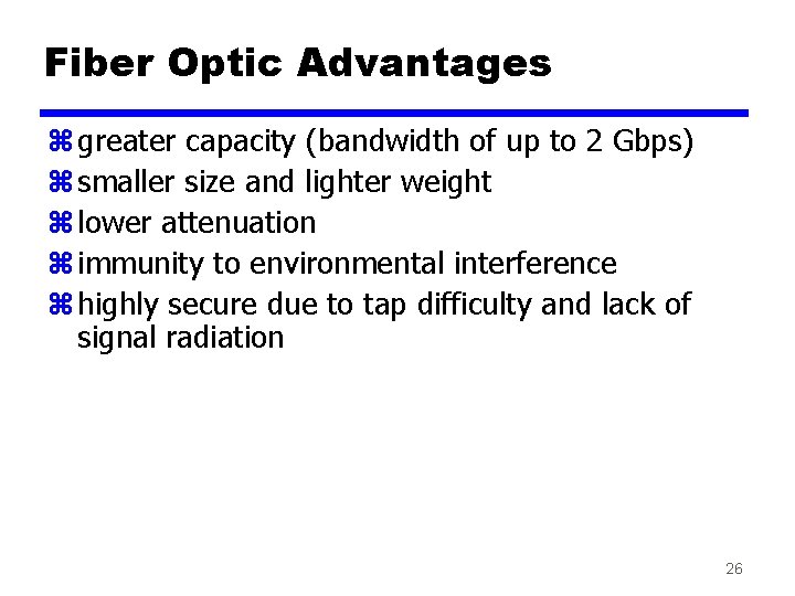 Fiber Optic Advantages z greater capacity (bandwidth of up to 2 Gbps) z smaller