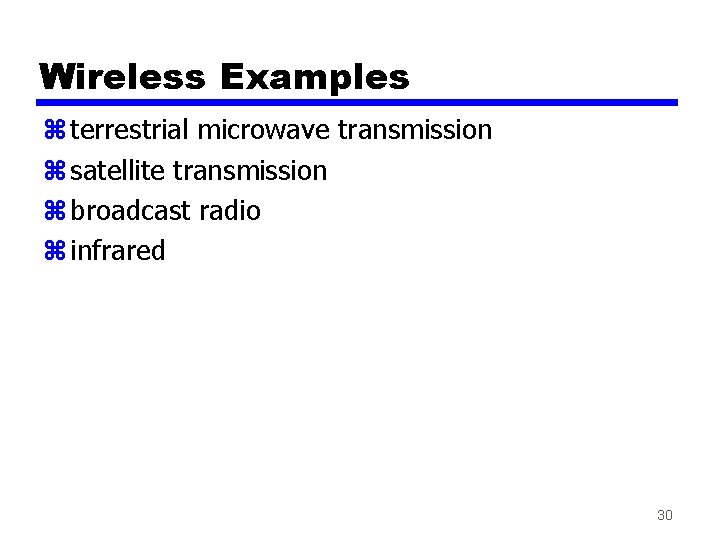 Wireless Examples z terrestrial microwave transmission z satellite transmission z broadcast radio z infrared