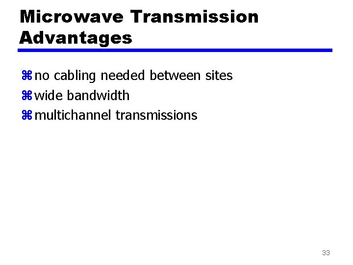 Microwave Transmission Advantages z no cabling needed between sites z wide bandwidth z multichannel