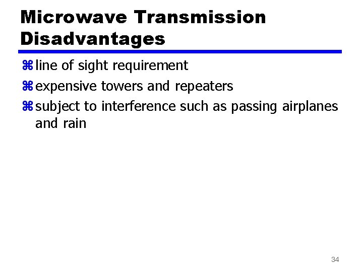 Microwave Transmission Disadvantages z line of sight requirement z expensive towers and repeaters z