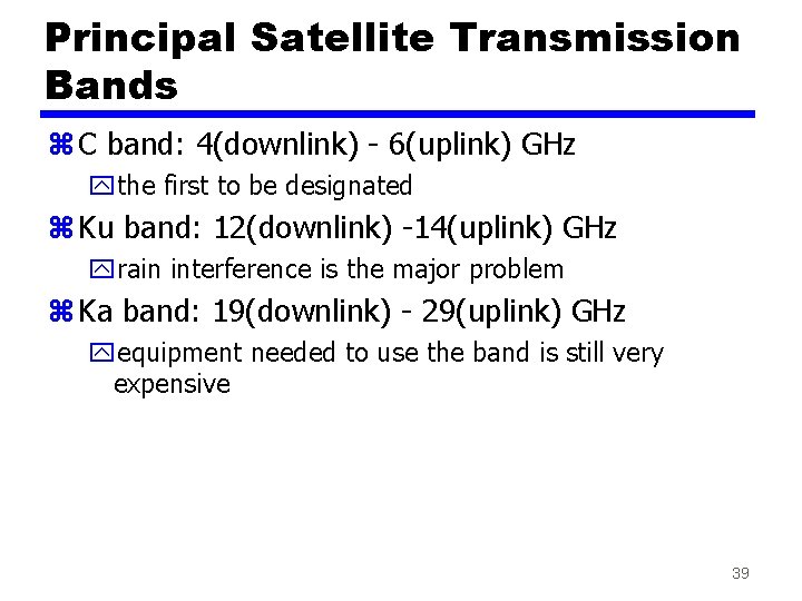 Principal Satellite Transmission Bands z C band: 4(downlink) - 6(uplink) GHz ythe first to