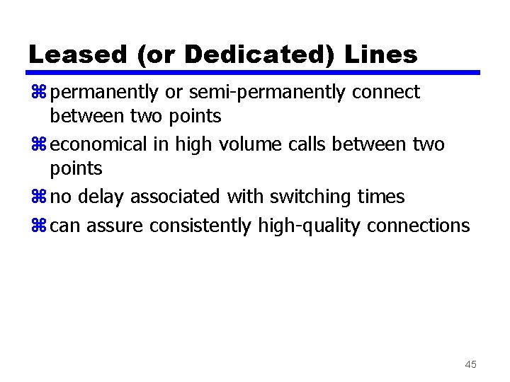 Leased (or Dedicated) Lines z permanently or semi-permanently connect between two points z economical