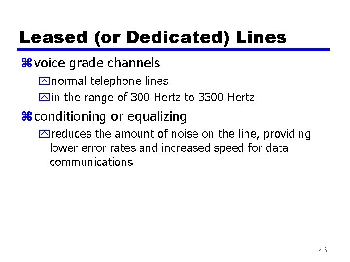 Leased (or Dedicated) Lines z voice grade channels ynormal telephone lines yin the range
