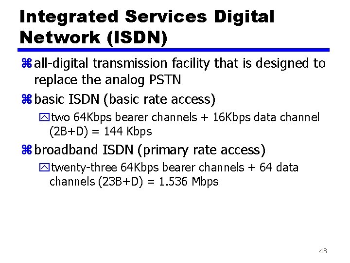 Integrated Services Digital Network (ISDN) z all-digital transmission facility that is designed to replace