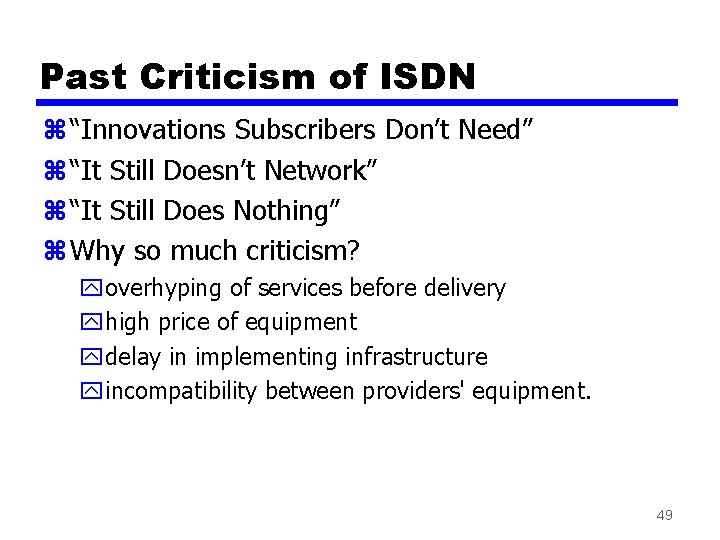 Past Criticism of ISDN z “Innovations Subscribers Don’t Need” z “It Still Doesn’t Network”