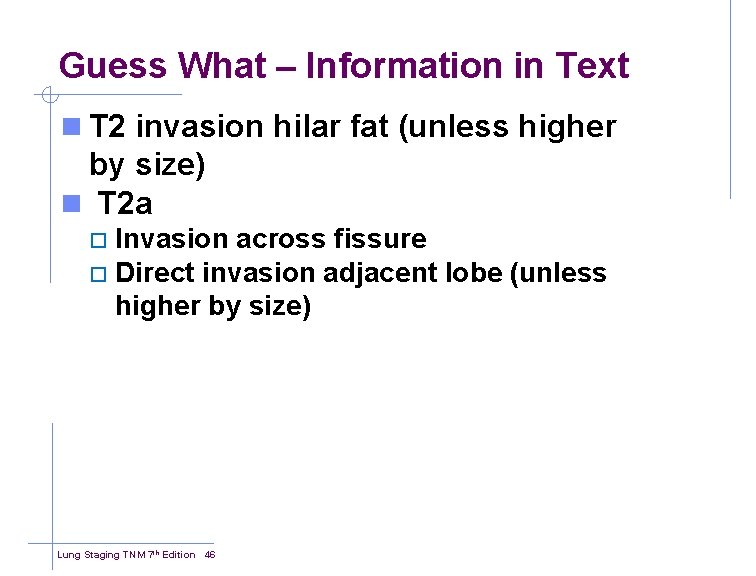 Guess What – Information in Text n T 2 invasion hilar fat (unless higher