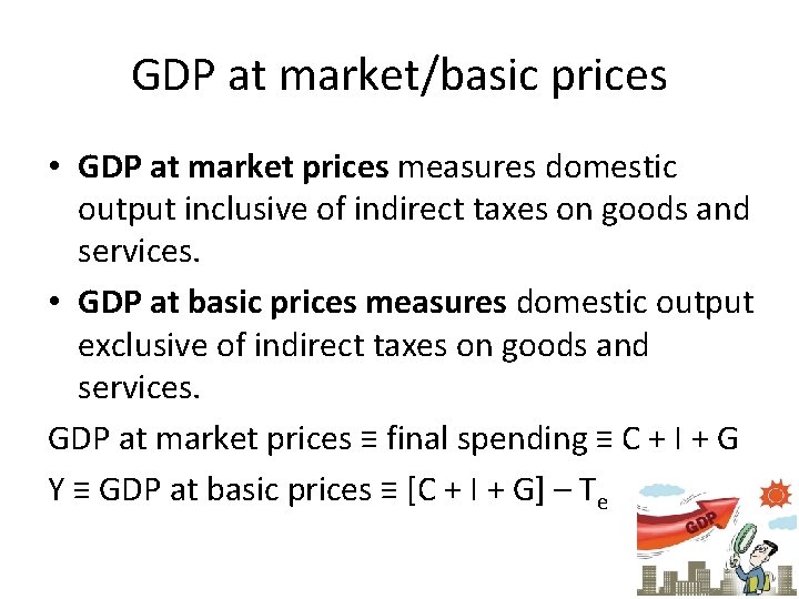 GDP at market/basic prices • GDP at market prices measures domestic output inclusive of