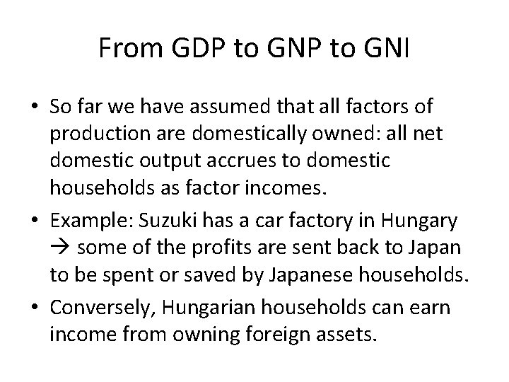 From GDP to GNI • So far we have assumed that all factors of