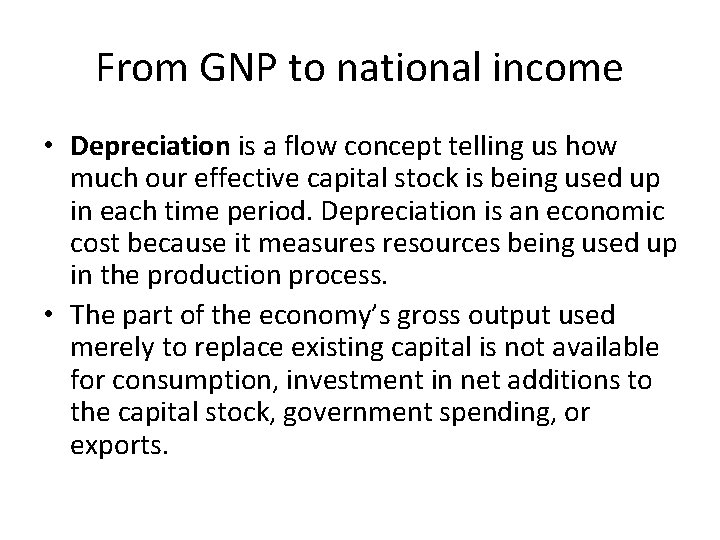 From GNP to national income • Depreciation is a flow concept telling us how