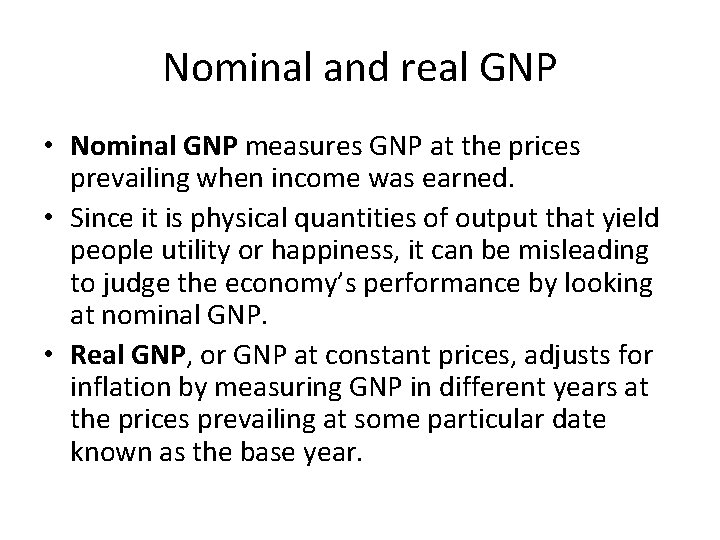 Nominal and real GNP • Nominal GNP measures GNP at the prices prevailing when