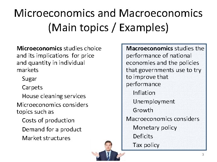 Microeconomics and Macroeconomics (Main topics / Examples) § Microeconomics studies choice and its implications