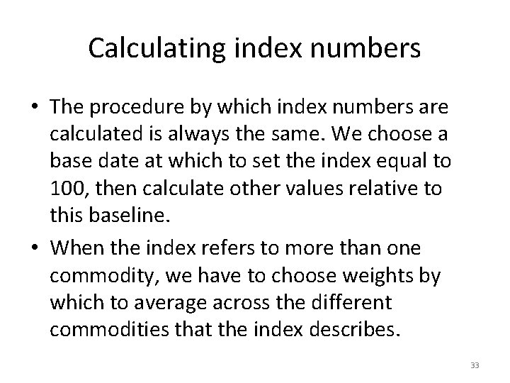 Calculating index numbers • The procedure by which index numbers are calculated is always