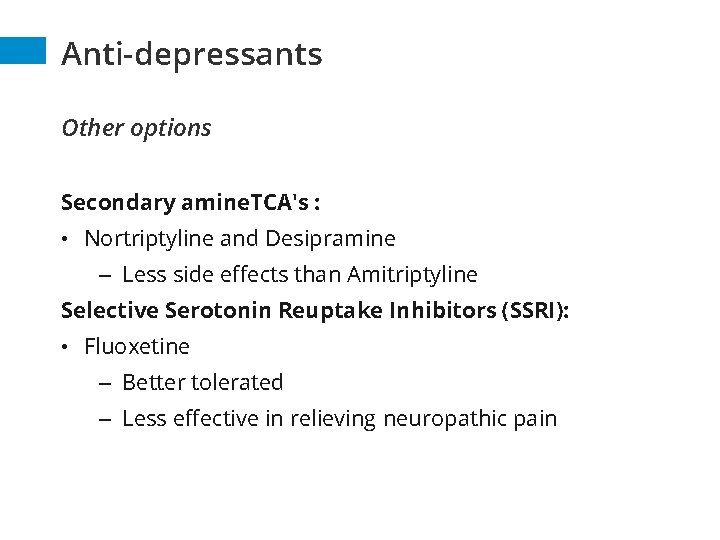 Anti-depressants Other options Secondary amine. TCA's : • Nortriptyline and Desipramine – Less side Anti-depressants Other options Secondary amine. TCA's : • Nortriptyline and Desipramine – Less side