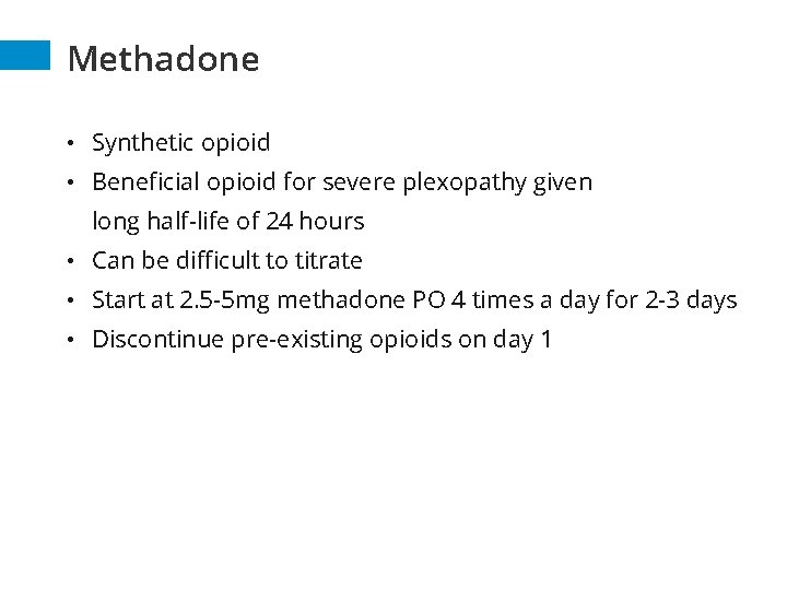 Methadone • Synthetic opioid • Beneficial opioid for severe plexopathy given long half-life of Methadone • Synthetic opioid • Beneficial opioid for severe plexopathy given long half-life of