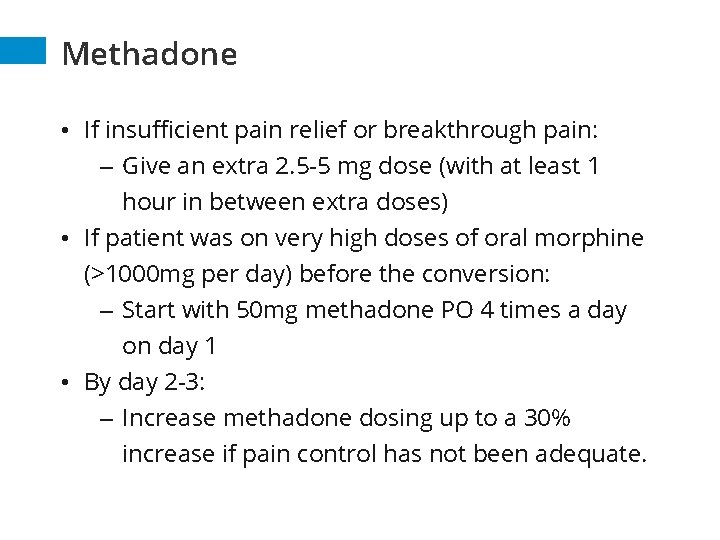 Methadone • If insufficient pain relief or breakthrough pain: – Give an extra 2. Methadone • If insufficient pain relief or breakthrough pain: – Give an extra 2.
