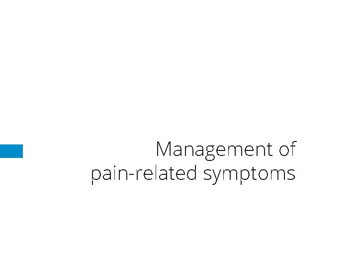 Management of pain-related symptoms Management of pain-related symptoms