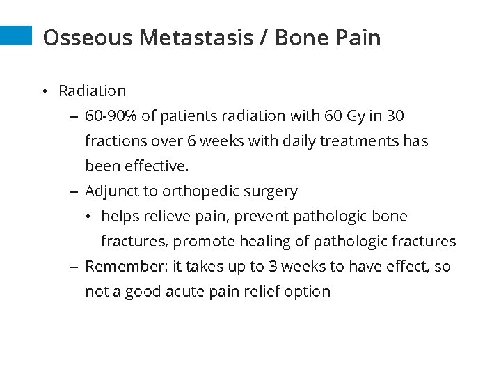 Osseous Metastasis / Bone Pain • Radiation – 60 -90% of patients radiation with Osseous Metastasis / Bone Pain • Radiation – 60 -90% of patients radiation with