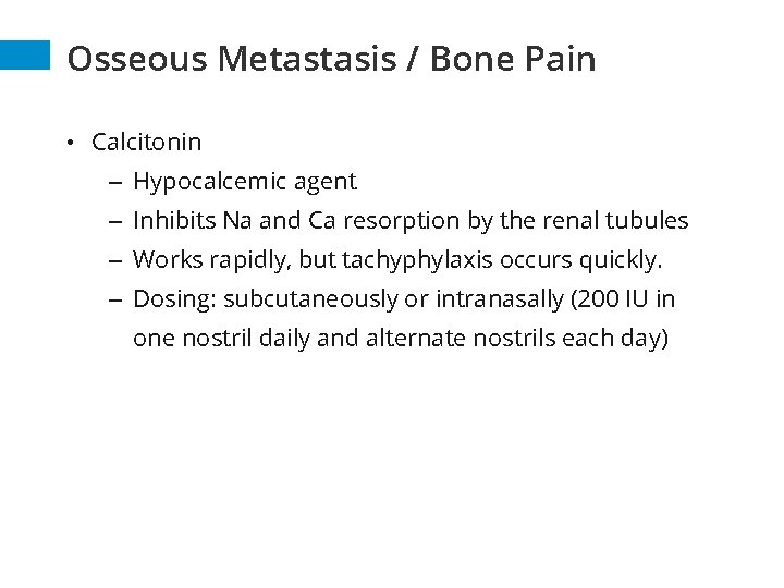 Osseous Metastasis / Bone Pain • Calcitonin – Hypocalcemic agent – Inhibits Na and Osseous Metastasis / Bone Pain • Calcitonin – Hypocalcemic agent – Inhibits Na and