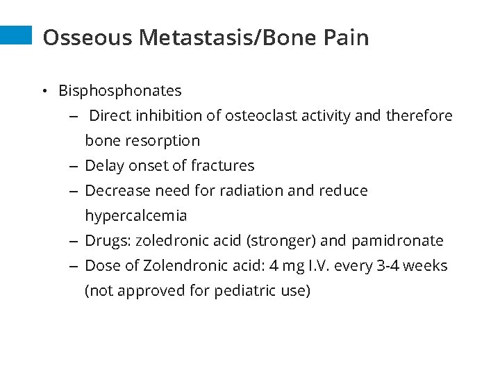 Osseous Metastasis/Bone Pain • Bisphonates – Direct inhibition of osteoclast activity and therefore bone Osseous Metastasis/Bone Pain • Bisphonates – Direct inhibition of osteoclast activity and therefore bone