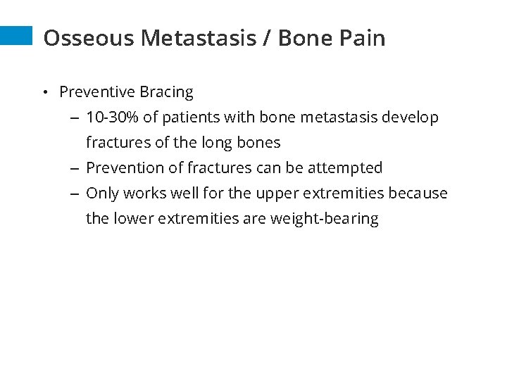 Osseous Metastasis / Bone Pain • Preventive Bracing – 10 -30% of patients with Osseous Metastasis / Bone Pain • Preventive Bracing – 10 -30% of patients with