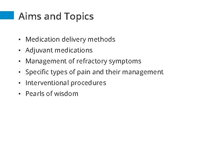 Aims and Topics • Medication delivery methods • Adjuvant medications • Management of refractory Aims and Topics • Medication delivery methods • Adjuvant medications • Management of refractory