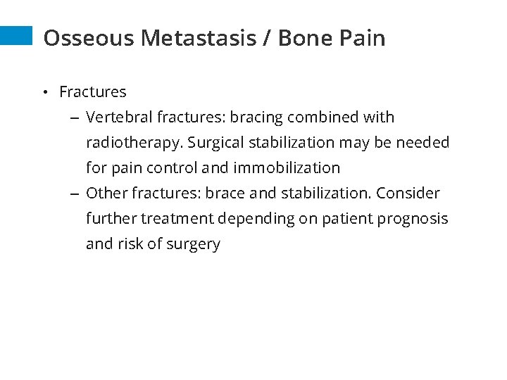 Osseous Metastasis / Bone Pain • Fractures – Vertebral fractures: bracing combined with radiotherapy. Osseous Metastasis / Bone Pain • Fractures – Vertebral fractures: bracing combined with radiotherapy.